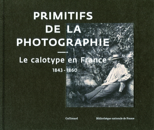 Primitifs de la photographie – Le calotype en France 1843-1860